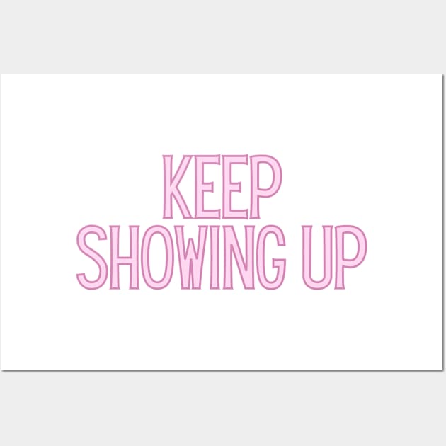 Keep Showing Up - Motivational and Inspiring Work Quotes Wall Art by BloomingDiaries